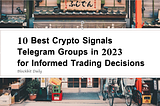 10 Best Crypto Signals Telegram Groups in 2023 for Informed Trading Decisions