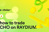 How to trade CHO on Raydium DEX exchange