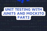 Unit Testing With Junit5 and Mockito Part2