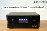 How to Resolve Epson XP-8600 Printer Offline Error