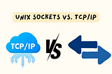 Unix Sockets vs. TCP/IP