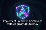 Implement Enter/Exit Animations with Angular CDK Overlay