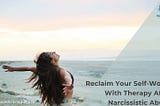 Can We Find Strength & Self-Worth Again After Narcissistic Abuse?