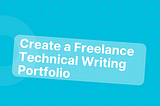 How to create a freelance technical writing portfolio from scratch