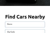 Headline: Find Cars Nearby 
Body: Name Zip Code Just between us. We get privacy. 
Button: Search / Opt Out