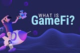 GameFi Explained