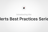Introducing the Alerts Best Practices Series