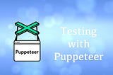 automated testing with Puppeteer