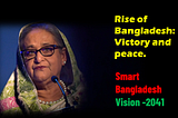 Rise of Bangladesh:
Victory and peace.