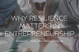 Why Resilience Matters in Entrepreneurship