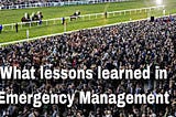 what lessons learned in emergency management, a horse racing spectator stories.