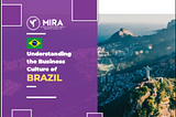 Summary of MIRA Report on Understanding the Business Culture of Brazil