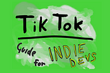 TikTok guide for indie game devs — Top 10 tips to make the tok tik