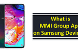 What is MMI Group App on Samsung Devices?