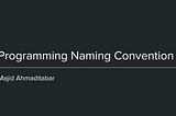 Programming Naming Convention By Majid Ahmaditabar