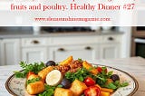 Healthy dinner recipes with vegetables, fruits and poultry