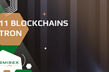 The Blockchains, Pt.11: The TRON Blockchain