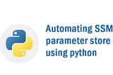 Automating SSM Parameter store backup using Python.