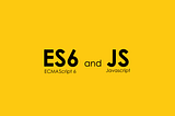 ES6 and It’s Beauty if you are a JavaScript Developer!