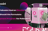 What If Polkadot Had an Election? How Should We Formulate a Development Program for Polkadot?