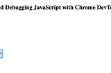 Debugging JavaScript Application with Chrome DevTools