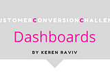 Customer Conversion Challenge- Dashboards!