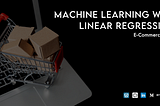 Machine Learning — Linear Regression: E-Commerce Case