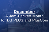 December — A Jam-Packed Month for DS Plus and PlusCoin
