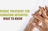 Ayurvedic treatment for rheumatoid arthritis: what to know?