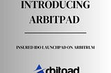 Introducing Arbitpad: The First Insured, Arbitrum Focused IDO Launchpad & Accelerator