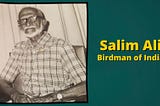 Salim Ali- The Birdman of India