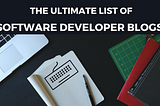 The Ultimate List of Software Developer Blogs