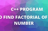 Factorial Program in C++