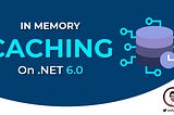 In Memory Caching on .NET 6.0