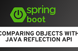 Comparing Objects with Java Reflection API