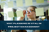 Why Planning is Vital in Project Management