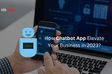 How Chatbot App Development Can Elevate Your Business in 2023?