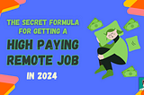 The Secret Formula For Getting a High Paying Remote Job in 2024