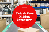 Unlock your Hidden Inventory with Supply Chain Solutions!