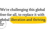 Graphic with the ethical move logo and the words “We’re challenging this global free-for-all, to replace it with global liberation and thriving.” ‘Liberation and thriving’ are highlighted with yellow marker.