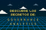 Descubre los Secretos de Governance Analytics