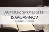 Author Spotlight: Isaac Asimov