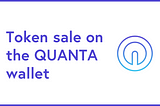 Announcement: Token sale on the QUANTA Wallet