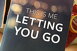 This is me letting you go