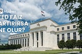 FED Faiz Artırırsa Ne Olur?