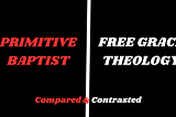 Comparing and Contrasting Primitive Baptist and Free Grace soteriology