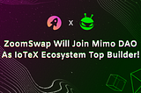 ZoomSwap Will Join Mimo DAO As IoTeX Ecosystem Top Builder!