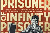 Prisoner of Infinity: UFOs, Social Engineering, and the Psychology of Fragmentation