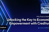 Why Finance Matters: Unlocking the Key to Economic Empowerment with Creditum