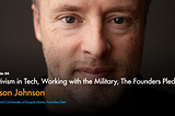 Activism in Tech, Working with the Military, and The Founders Pledge with Jason Johnson